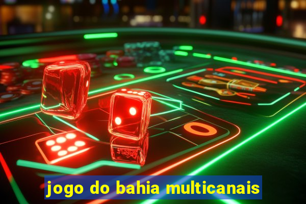 jogo do bahia multicanais